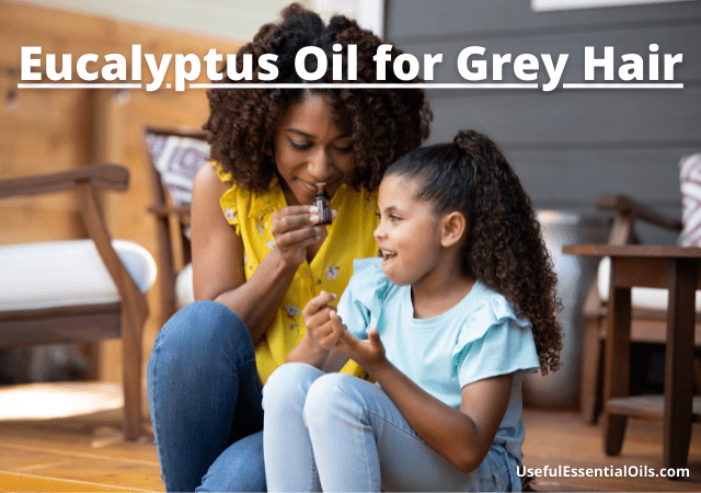 Eucalyptus Oil for Grey Hair